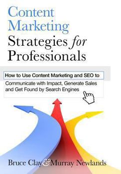 Paperback Content Marketing Strategies for Professionals: How to Use Content Marketing and SEO to Communicate with Impact, Generate Sales and Get Found by Searc Book