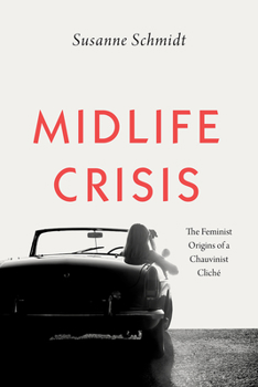 Paperback Midlife Crisis: The Feminist Origins of a Chauvinist Cliché Book