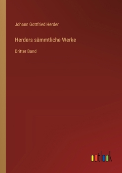 Herders sämmtliche Werke: Dritter Band