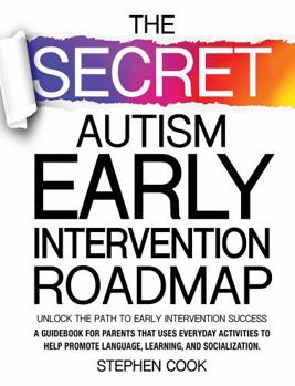 Paperback The Secret Autism Early Intervention Roadmap: Over 1,000 Proven Tips and Strategies to Boost Language, Learning, and Social Skills in Young Children Showing Early Signs of Autism. Book