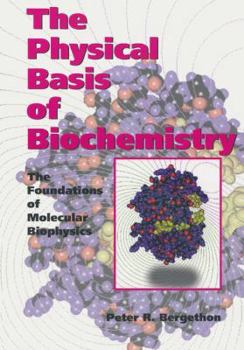 Hardcover The Physical Basis of Biochemistry: The Foundations of Molecular Biophysics Book