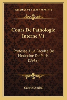 Paperback Cours De Pathologie Interne V1: Professe A La Faculte De Medecine De Paris (1842) [French] Book