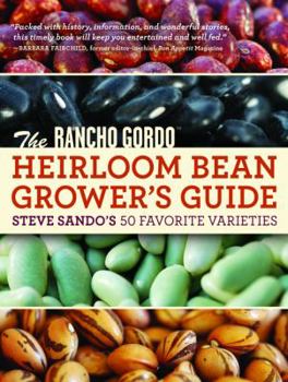 Paperback The Rancho Gordo Heirloom Bean Grower's Guide: Steve Sando's 50 Favorite Varieties Book