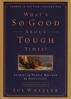 Hardcover What's So Good about Tough Times?: Stories of People Refined by Difficulty Book