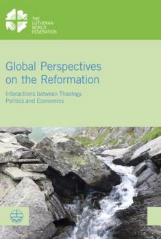 Paperback Global Perspectives on the Reformation: Interactions Between Theology, Politics and Economics Book
