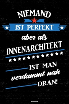 Paperback Niemand ist perfekt aber als Innenarchitekt ist man verdammt nah dran! Notizbuch: Innenarchitekt Journal DIN A5 liniert 120 Seiten Geschenk [German] Book