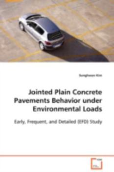 Paperback Jointed Plain Concrete Pavements Behavior under Environmental Loads Early, Frequent, and Detailed (EFD) Study Book