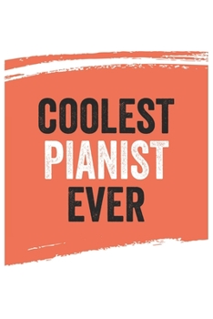 Coolest pianist Ever Notebook,  pianists Gifts  pianist Appreciation Gift, Best  pianist Notebook A beautiful: Lined Notebook / Journal Gift, , 120 ... for pianist , Personalized Journal, Custom