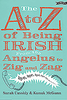 Hardcover The A to Z of Being Irish: From the Angelus to Zig & Zag Book