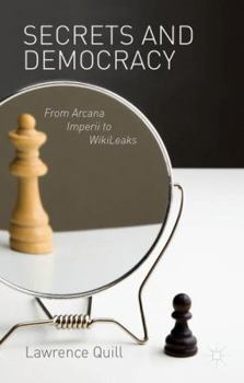 Hardcover Secrets and Democracy: From Arcana Imperii to WikiLeaks Book