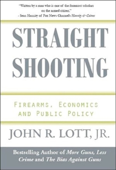 Hardcover Straight Shooting: Firearms, Economics and Public Policy Book