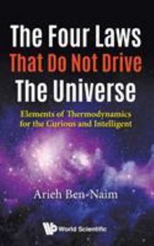 Paperback Four Laws That Do Not Drive the Universe, The: Elements of Thermodynamics for the Curious and Intelligent Book
