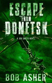 Escape From Donetsk (A Jon Smith Novel)