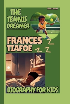 FRANCES TIAFOE: THE TENNIS DREAMER