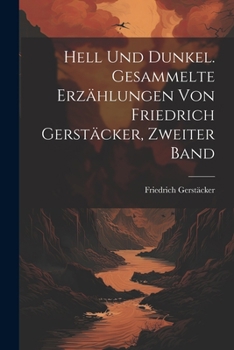 Paperback Hell Und Dunkel. Gesammelte Erzählungen von Friedrich Gerstäcker, Zweiter Band [German] Book