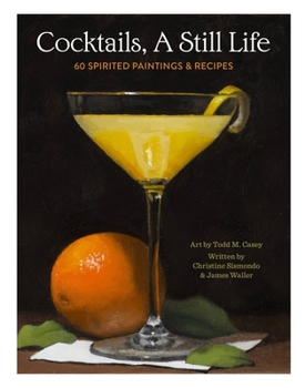 Hardcover Cocktails, a Still Life: 60 Spirited Paintings & Recipes Book