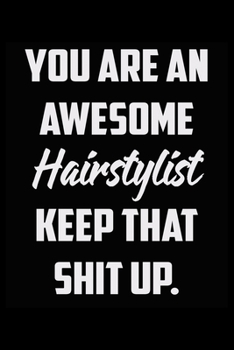 Paperback You Are An Awesome Hairdresser Keep That Shit Up: Funny Gratitude Journal 100 Pages Handy 6"x9" Hilarious Quotes Covers Undated Notebook Book