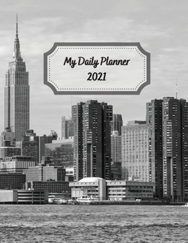 My Daily Planner 2021: Day To Day 24-Hour Organizer With To-Do List City Office Cover 8.5x11 Inches