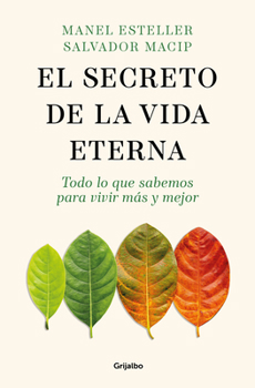 Paperback El Secreto de la Vida Eterna: Todo Lo Que Sabemos Para Vivir Más Y Mejor / The S Ecret to Eternal Life: Everything You Need to Know to Live Longer and [Spanish] Book