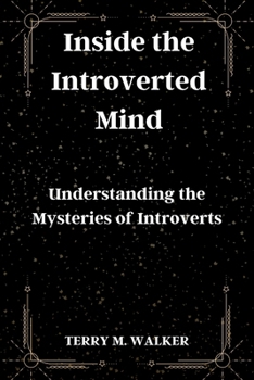 Paperback Inside the Introverted Mind: Understanding the Mysteries of Introverts Book