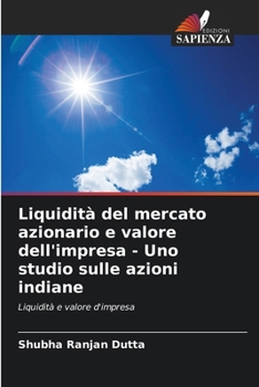 Liquidità del mercato azionario e valore dell'impresa - Uno studio sulle azioni indiane (Italian Edition)