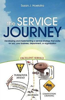 Paperback The Service Journey: Developing and Implementing a Service Strategy That Works for You, Your Business, Department, or Organization Book