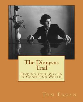 Paperback The Dionysus Trail: Finding Your Way In A Confusing World Book