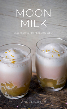 Hardcover Moon Milk: Easy Recipes for Peaceful Sleep Book