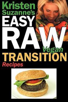 Paperback Kristen Suzanne's Easy Raw Vegan Transition Recipes: Fast, Easy, Raw and Cooked Vegan Recipes to Help You and Your Family Start Migrating Toward the W Book