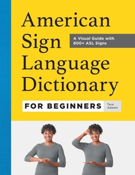 Hardcover American Sign Language Dictionary for Beginners: A Visual Guide with 800+ ASL Signs Book