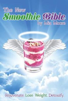 Paperback The New Smoothie Bible: Rejuvenate. Lose Weight. Detoxify Book