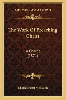 Paperback The Work Of Preaching Christ: A Charge (1871) Book