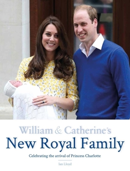 Hardcover William & Catherine's New Royal Family: Celebrating the Arrival of Princess Charlotte Book
