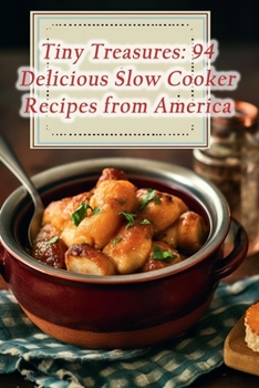 Paperback Tiny Treasures: 94 Delicious Slow Cooker Recipes from America Book