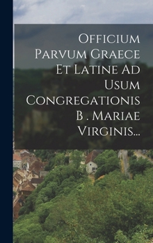 Hardcover Officium Parvum Graece Et Latine Ad Usum Congregationis B . Mariae Virginis... [Greek] Book