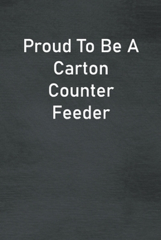 Paperback Proud To Be A Carton Counter Feeder: Lined Notebook For Men, Women And Co Workers Book