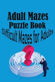 Paperback Adult Mazes Puzzle Book: Difficult Mazes for Adults Book