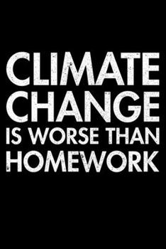 Climate Change Is Worse Than Homework: Lined A5 Notebook for Climate Protection