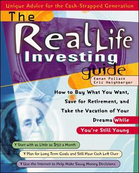Paperback The Real Life Investing Guide: How to Buy Whatever You Want, Save for Retirement, and Take the Vacation of Your Dreams While You're Still Young Book