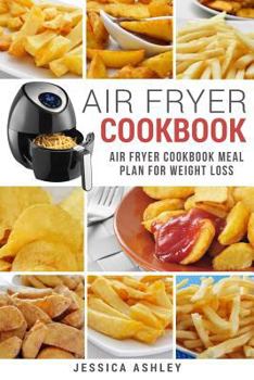 Paperback Air Fryer Cookbook: 30 Day Meal Plan for Weight Loss: 117 Delicious Recipes for Your Air Fryer Suited for Weight Loss Book