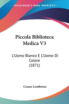 Paperback Piccola Biblioteca Medica V3: L'Uomo Bianco E L'Uomo Di Colore (1871) [Italian] Book
