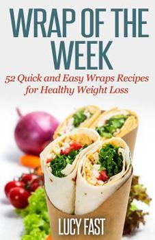 Paperback Wrap of The Week: 52 Quick and Easy Wraps Recipes for Healthy Weight Loss Book