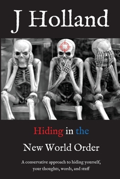Paperback Hiding in the New World Order: A conservative approach to hiding yourself and your thoughts, words, and stuff [Large Print] Book