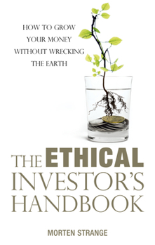 Paperback The Ethical Investor's Handbook: How to Grow Your Money Without Wrecking the Earth Book