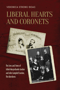 Paperback Liberal Hearts and Coronets: The Lives and Times of Ishbel Marjoribanks Gordon and John Campbell Gordon, the Aberdeens Book