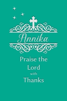Annika Praise the Lord with Thanks: Personalized Gratitude Journal for Women of Faith