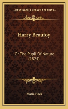 Hardcover Harry Beaufoy: Or The Pupil Of Nature (1824) Book