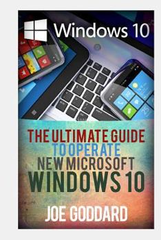 Paperback Windows 10: The Ultimate Guide to Operate New Microsoft Windows 10 Book