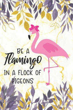 Paperback Be a Flamingo in a Form of Pigeon: Flamingo Gift for Women - Lined Notebook Featuring a Flamingo on a White Gold Marble Background with Purple Leaves Book