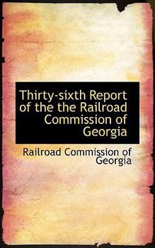 Hardcover Thirty-Sixth Report of the the Railroad Commission of Georgia Book